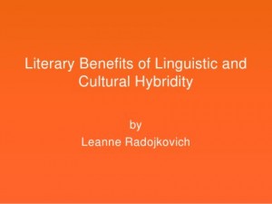 Literary Benefits of Linguistic and Cultural Hybridity by Leanne Radojkovich